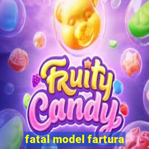 fatal model fartura